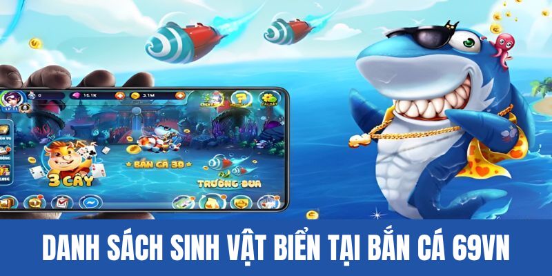 Danh sách sinh vật thường xuất hiện trong bắn cá đổi thưởng 69VN