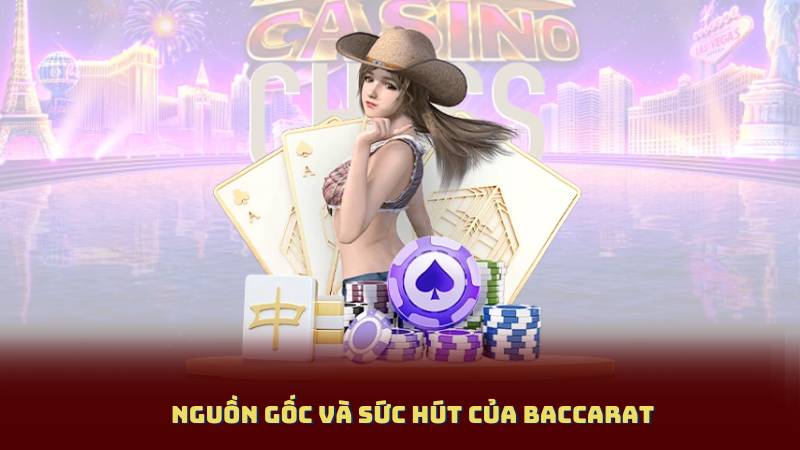 Nguồn gốc và sức hút của Baccarat